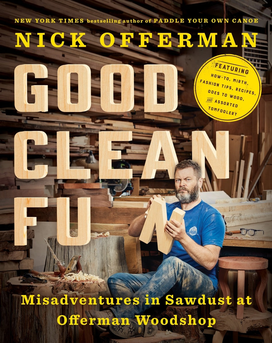 good clean fun nick offerman misadventures in sawdust at offerman workshop