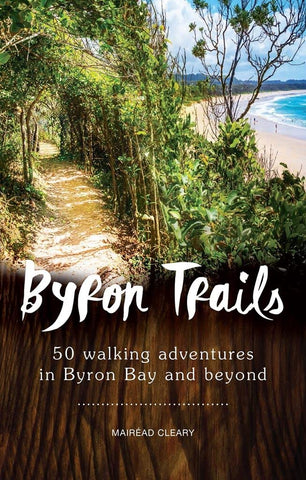 Byron Trails: 50 Walking Adventures - Mairéad Cleary