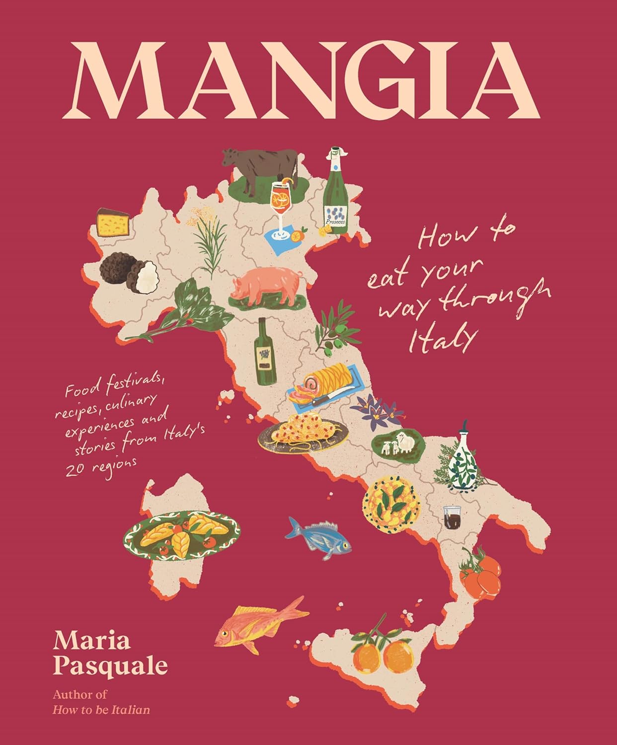 Mangia: How To Eat Your Way Through Italy - Maria Pasquale