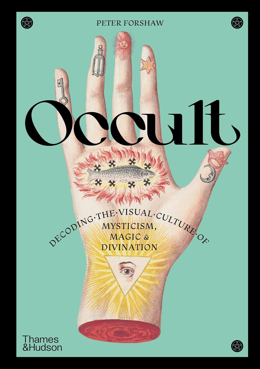 Occult: Decoding The Visual Culture Of Mysticism, Magic & Divination - Peter Forshaw